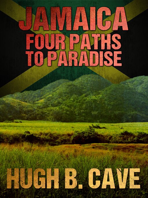 Title details for Jamaica - Four Paths to Paradise by Hugh B. Cave - Available